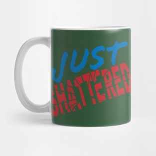 Just Shattered Mug